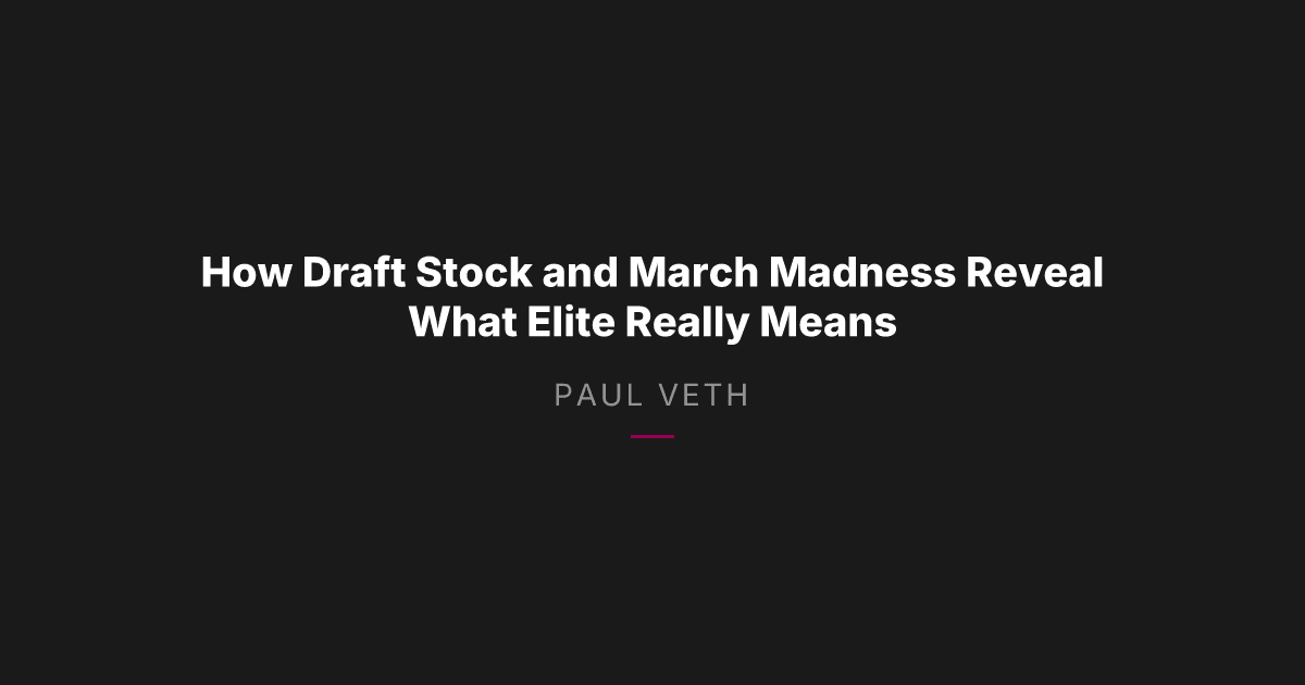 How Draft Stock, Identity, and March Madness Reveal What Elite Really Means