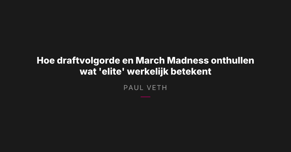 Draftvolgorde, identiteit en March Madness: wat het begrip 'elite' werkelijk inhoudt