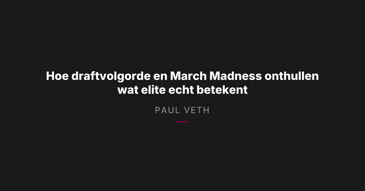 Hoe draftvolgorde, identiteit en March Madness onthullen wat elite echt betekent