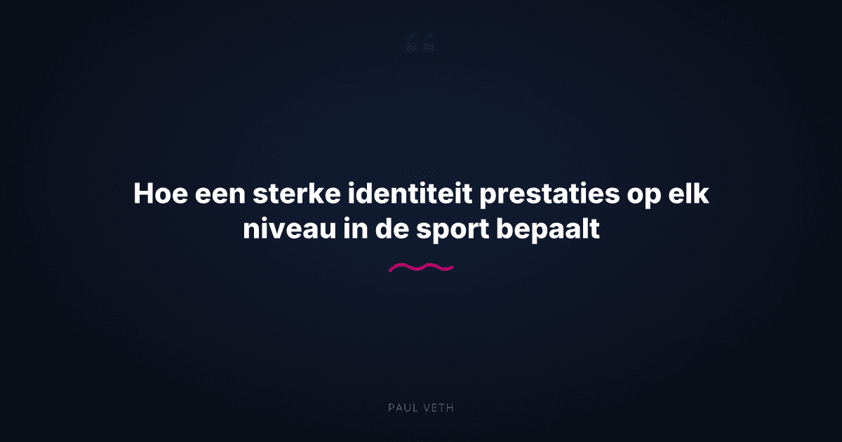 Hoe een sterke identiteit prestaties op elk niveau in de sport bepaalt