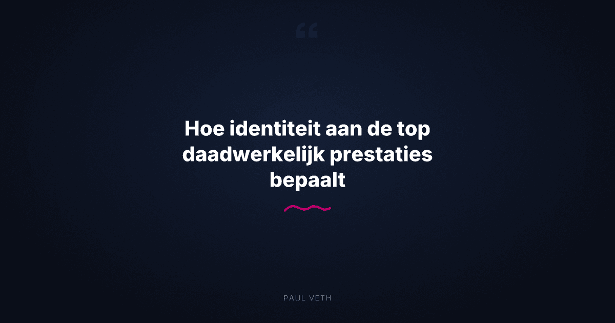 Hoe identiteit aan de top daadwerkelijk prestaties bepaalt