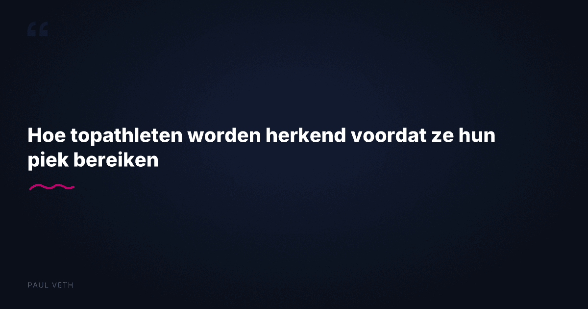 Hoe topathleten worden herkend voordat ze hun piek bereiken