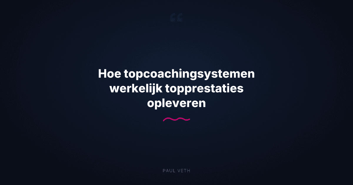 Hoe topcoachingsystemen werkelijk topprestaties opleveren