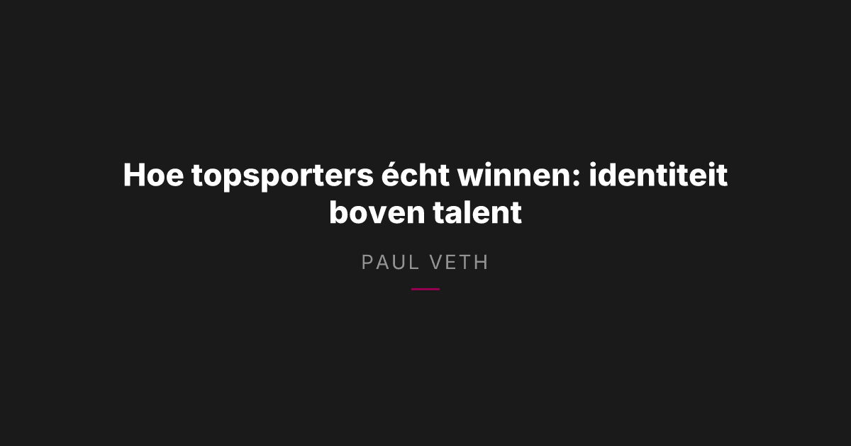 Hoe topsporters écht winnen: identiteit boven talent