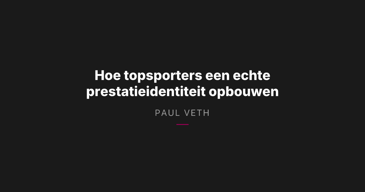Hoe topsporters een echte prestatieidentiteit opbouwen
