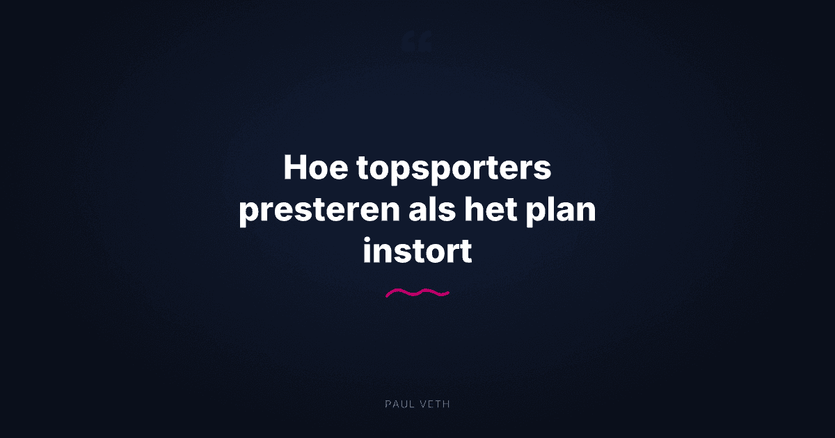 Hoe topsporters presteren als het plan instort