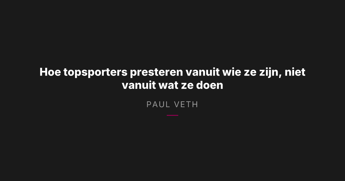 Hoe topsporters presteren vanuit wie ze zijn, niet vanuit wat ze doen